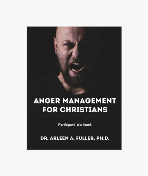 Anger Management for Christians Participant Workbook: A Faith-Based Guide to Understanding and Overcoming Anger through Biblical Principles