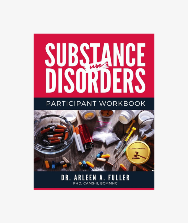 Substance Use Disorders Participant Workbook: A Court-Approved Guide to Understanding, Managing, and Overcoming Substance Use Challenges (e)