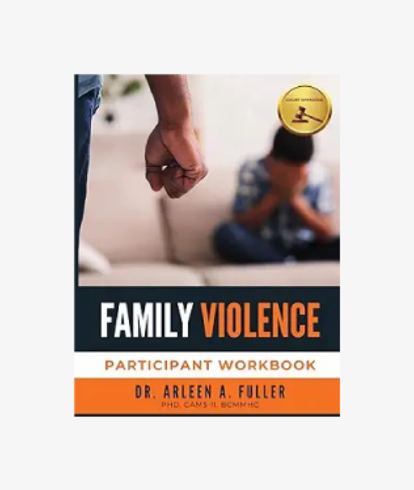 Family Violence Participant Workbook: A Court-Approved Guide to Understanding, Preventing, and Healing from Family Violence