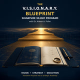 The V.I.S.I.O.N.A.R.Y Blueprint Signature 90 Day Program with Dr. Arleen A. Fuller